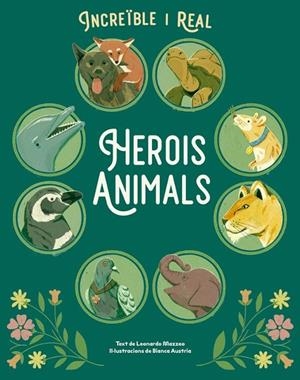 INCREÏBLE I REAL HEROIS ANIMALS | 9788410101852 | LEONARDO MAZZEO