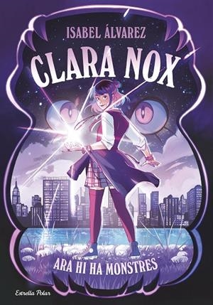 CLARA NOX 1. ARA HI HA MONSTRES | 9791387782634 | ÁLVAREZ, ISABEL | Llibreria Online de Tremp