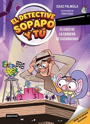 EL DETECTIVE SOPAPO Y TÚ 4. EL CASO DE LA CARRERA DE CUCARACHAS | 9788408309154 | ISAAC PALMIOLA/FUEGO, FRAN | Llibreria Online de Tremp