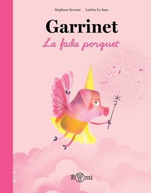GARRINET, LA FADA PORQUET | 9788419262851 | SERVANT, STÉPHANE/LE SAUX, LAETITIA | Llibreria Online de Tremp
