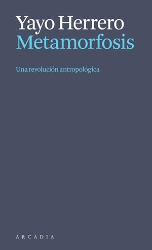 METAMORFOSIS. UNA REVOLUCIÓN ANTROPOLÓGICA | 9788412999723 | HERRERO LÓPEZ, YAYO | Llibreria Online de Tremp