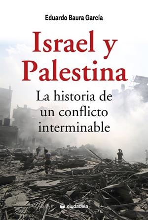 ISRAEL Y PALESTINA. LA HISTORIA DE UN CONFLICTO INTERMINABLE | 9788415436836 | BAURA GARCÍA, EDUARDO | Llibreria Online de Tremp