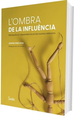 L'OMBRA DE LA INFLUÈNCIA. L'ANATOMIA DE LA MANIPULACIÓ I LA DEPENDÈNCIA | 9788426740342 | HINOJOSA, ADRIÁN | Llibreria Online de Tremp