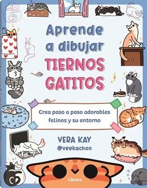APRENDE A DIBUJAR TIERNOS GATITOS | 9789464991338 | KAY, VERA | Llibreria Online de Tremp