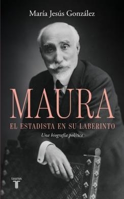 ANTONIO MAURA, EL ESTADISTA EN SU LABERINTO | 9788430628209 | GONZÁLEZ, MARÍA JESÚS | Llibreria Online de Tremp