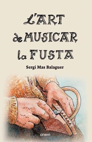 L'ART DE MUSICAR LA FUSTA | 9788418865213 | MAS BALAGUER, SERGI | Llibreria Online de Tremp