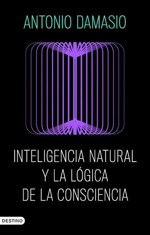 INTELIGENCIA NATURAL Y LA LÓGICA DE LA CONSCIENCIA | 9788423368730 | DAMASIO, ANTONIO | Llibreria Online de Tremp