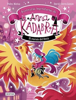 ANNA KADABRA. AVENTURAS LEGENDARIAS 4. EL RESCATE DEL FÉNIX | 9788408310778 | PEDRO MAÑAS/SIERRA LISTÓN, DAVID | Llibreria Online de Tremp