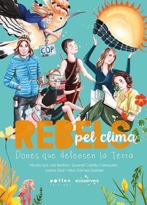 REBELS PEL CLIMA | 9788410255968 | BERTRAN, MÒ/CASTILLO CEREZUELA, QUERALT/DÍAZ, JOANA/GÓMEZ GABRIEL, ALBA | Llibreria Online de Tremp