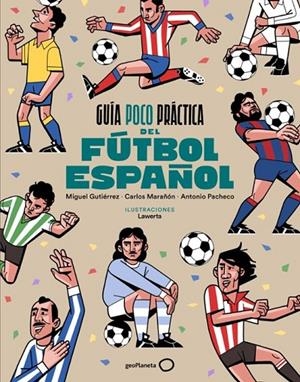 GUÍA POCO PRÁCTICA DEL FÚTBOL ESPAÑOL | 9788408310686 | GUTIÉRREZ, MIGUEL/MARAÑÓN, CARLOS/PACHECO, ANTONIO | Llibreria Online de Tremp