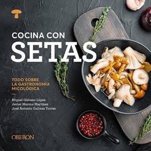 COCINA CON SETAS | 9788441551541 | GIMENO LÓPEZ, MIGUEL/MARCOS MARTÍNEZ, JAVIER/GALIANA TORRES, JOSÉ ANTONIO | Llibreria Online de Tremp