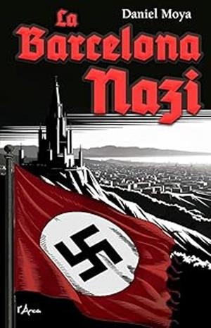 LA BARCELONA NAZI | 9788412882384 | MOYA CALERO, DANIEL | Llibreria Online de Tremp