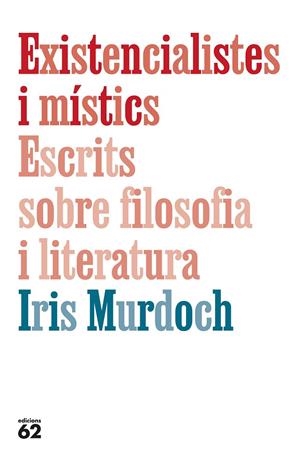 EXISTENCIALISTES I MÍSTICS. ESCRITS SOBRE FILOSOFIA I LITERATURA | 9788429782905 | MURDOCH, IRIS | Llibreria Online de Tremp