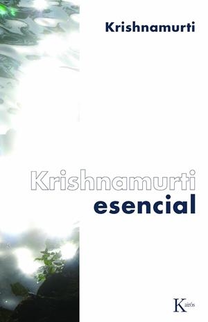 KRISHNAMURTI ESENCIAL | 9788472457584 | KRISHNAMURTI, JIDDU | Llibreria Online de Tremp