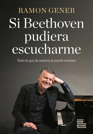 SI BETHOVEN PUDIERA ESCUCHARME | 9788416245895 | GENER SALA, RAMON | Llibreria Online de Tremp