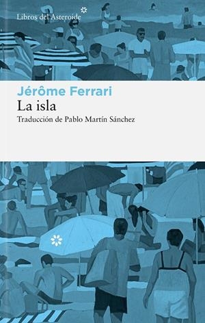 LA ISLA | 9788410178908 | FERRARI, JÉRÔME | Llibreria Online de Tremp