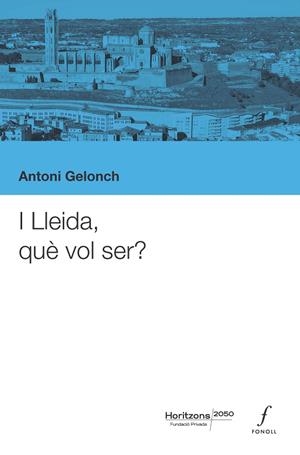 I LLEIDA, QUÈ VOL SER? | 9788410220461 | ANTONI GELONCH | Llibreria Online de Tremp