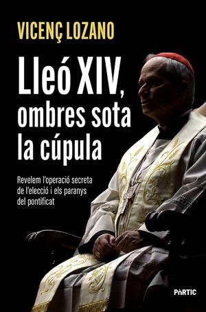 LLEÓ XIV, OMBRES SOTA LA CÚPULA | 9788498096286 | LOZANO, VICENÇ | Llibreria Online de Tremp