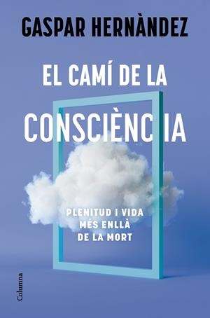 EL CAMÍ DE LA CONSCIÈNCIA | 9788466434836 | HERNÀNDEZ, GASPAR | Llibreria Online de Tremp