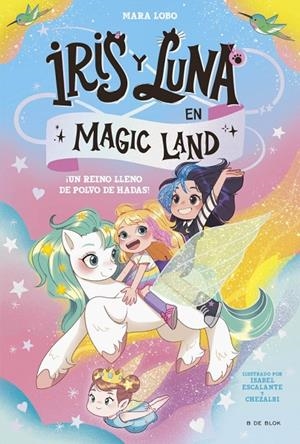 IRIS Y LUNA EN MAGIC LAND 1 - ¡UN REINO LLENO DE POLVO DE HADAS! | 9788419910974 | LOBO, MARA | Llibreria Online de Tremp
