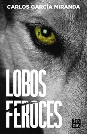 LOBOS FEROCES | 9788408304227 | GARCÍA MIRANDA, CARLOS | Llibreria Online de Tremp
