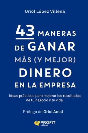 43 MANERAS DE GANAR MAS (Y MEJOR) DINERO EN LA EMPRESA | 9791387796709 | LÓPEZ VILLENA, ORIOL