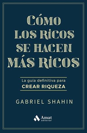 CÓMO LOS RICOS SE HACEN MÁS RICOS | 9788410451582 | SHAHIN, GABRIEL | Llibreria Online de Tremp