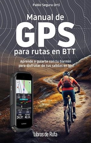 MANUAL DE GPS PARA RUTAS EN BTT | 9788412905748 | PABLO SEGURA ORTÍ | Llibreria Online de Tremp