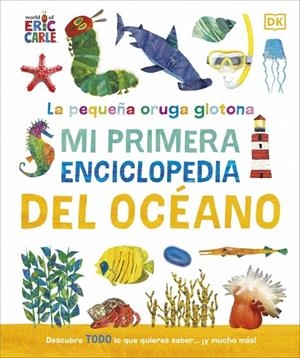 LA PEQUEÑA ORUGA GLOTONA: MI PRIMERA ENCICLOPEDIA DEL OCÉANO | 9780241788486 | DK | Llibreria Online de Tremp