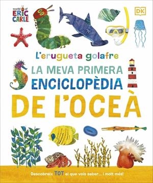 L'ERUGUETA GOLAFRE: LA MEVA PRIMERA ENCICLOPÈDIA DE L'OCEÀ | 9780241788509 | DK | Llibreria Online de Tremp