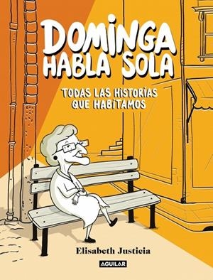 DOMINGA HABLA SOLA - DOMINGA HABLA SOLA. TODAS LAS HISTORIAS QUE HABITAMOS | 9788403526471 | JUSTICIA, ELISABETH | Llibreria Online de Tremp