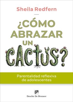 ¿CÓMO ABRAZAR UN CACTUS? PARENTALIDAD REFLEXIVA DE ADOLESCENTES | 9788433039842 | REDFERN, SHEILA | Llibreria Online de Tremp