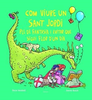 COM VIURE UN SANT JORDI PLE DE FANTASIA I EVITAR QUE SIGUI FLOR D'UN DIA | 9788447956234 | VENDRELL CORRONS, ÒSCAR | Llibreria Online de Tremp