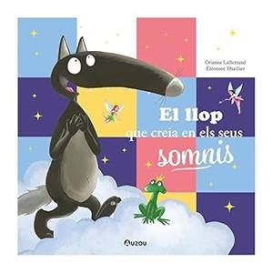 EL LLOP QUE CREIA EN ELS SEUS SOMNIS | 9791039557078 | LALLEMAND, ORIANNE | Llibreria Online de Tremp