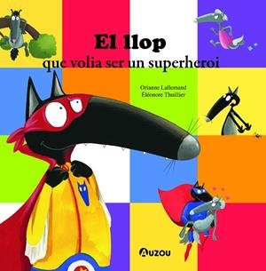 EL LLOP QUE VOLIA SER UN SUPERHEROI | 9791039520720 | LALLEMAND, ORIANNE | Llibreria Online de Tremp