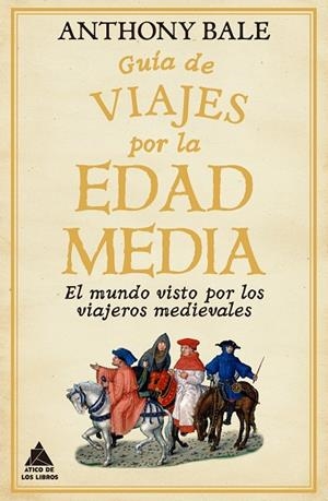 GUÍA DE VIAJES POR LA EDAD MEDIA | 9788418217791 | BALE, ANTHONY | Llibreria Online de Tremp