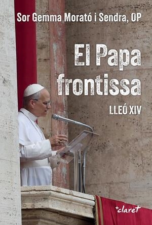 EL PAPA FRONTISSA. LLEÓ XIV | 9788491366454 | MORATÓ SENDRA, GEMMA | Llibreria Online de Tremp