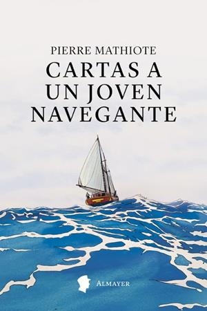 CARTAS A UN JOVEN NAVEGANTE | 9791387873066 | MATHIOTE, PIERRE | Llibreria Online de Tremp