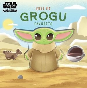 ERES MI GROGU FAVORITO. LIBRO DE CARTÓN CON TROQUELES | 9788408313885 | STAR WARS/BARANOWSKI, GRACE | Llibreria Online de Tremp
