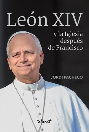 LEÓN XIV Y LA IGLESIA DESPUÉS DE FRANCISCO | 9788491366508 | PACHECO GARCÍA, JORDI | Llibreria Online de Tremp