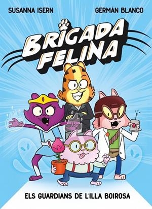BRIGADA FELINA. ELS GUARDIANS DE L'ILLA BOIROSA | 9788448873233 | ISERN, SUSANNA | Llibreria Online de Tremp