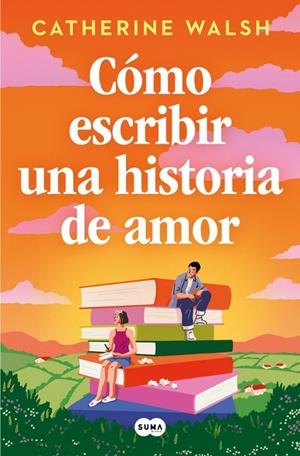 CÓMO ESCRIBIR UNA HISTORIA DE AMOR | 9788491297451 | WALSH, CATHERINE | Llibreria Online de Tremp