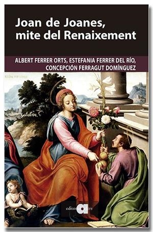 JOAN DE JOANES, MITE DEL RENAIXEMENT | 9791387680251 | FERRER ORTS, ALBERT/FERRER DEL RÍO, ESTEFANIA/FERRAGUT DOMÍNGUEZ, CONCEPCIÓN | Llibreria Online de Tremp