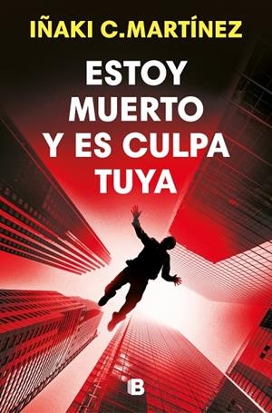 ESTOY MUERTO Y ES CULPA TUYA | 9788466684477 | C. MARTÍNEZ, IÑAKI | Llibreria Online de Tremp