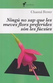 NINGÚ SAP QUE LES MEVES FLORS PREFERIDES SÓN LES FÚCSIES | 9791399153620 | CHANTAL FERRER | Llibreria Online de Tremp