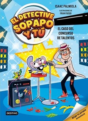 EL DETECTIVE SOPAPO Y TÚ 6. EL CASO DEL CONCURSO DE TALENTOS | 9788408321569 | ISAAC PALMIOLA/FUEGO, FRAN | Llibreria Online de Tremp