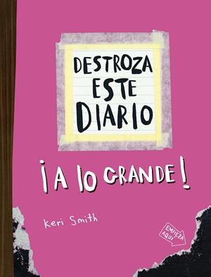 DESTROZA ESTE DIARIO. A LO GRANDE | 9788449344534 | SMITH, KERI