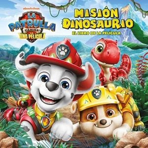 PAW PATROL | PATRULLA CANINA. EL LIBRO DE LA PELÍCULA - MISIÓN DINOSAURIO | 9788448873745 | NICKELODEON