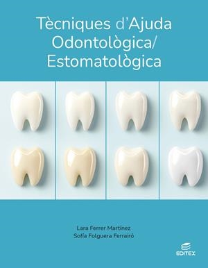TÈCNIQUES D'AJUDA ODONTOLÒGICA/ESTOMATOLÒGICA | 9788410595163 | FERRER MARTÍNEZ, LARA/FOLGUERA FERRAIRÓ, SOFÍA