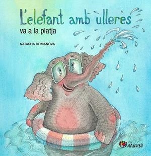 L'ELEFANT AMB ULLERES VA A LA PLATJA | 9788413037219 | DOMANOVA, NATASHA | Llibreria Online de Tremp